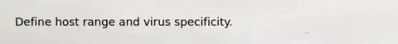 Define host range and virus specificity.