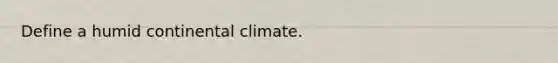 Define a humid continental climate.