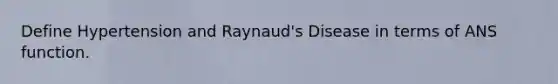 Define Hypertension and Raynaud's Disease in terms of ANS function.