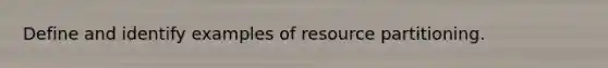 Define and identify examples of resource partitioning.