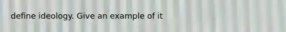 define ideology. Give an example of it