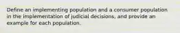 Define an implementing population and a consumer population in the implementation of judicial decisions, and provide an example for each population.