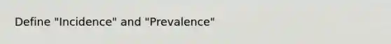 Define "Incidence" and "Prevalence"