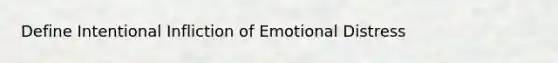 Define Intentional Infliction of Emotional Distress