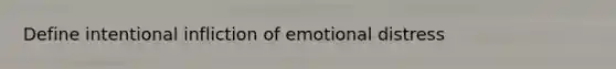 Define intentional infliction of emotional distress