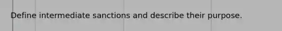 Define intermediate sanctions and describe their purpose.