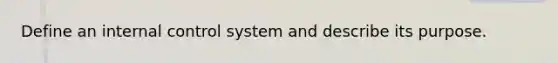 Define an internal control system and describe its purpose.