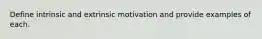 Define intrinsic and extrinsic motivation and provide examples of each.