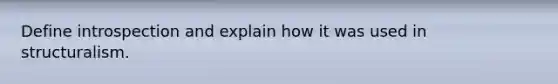 Define introspection and explain how it was used in structuralism.