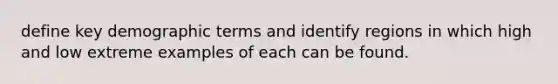 define key demographic terms and identify regions in which high and low extreme examples of each can be found.