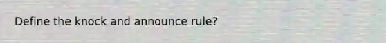 Define the knock and announce rule?