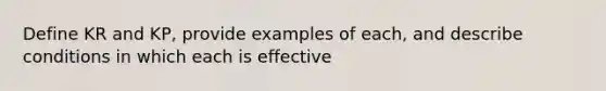 Define KR and KP, provide examples of each, and describe conditions in which each is effective