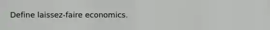 Define laissez-faire economics.