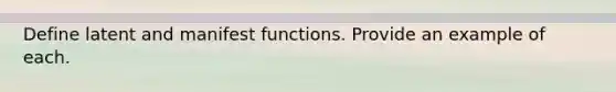 Define latent and manifest functions. Provide an example of each.