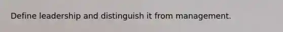 Define leadership and distinguish it from management.