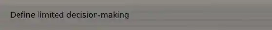 Define limited decision-making