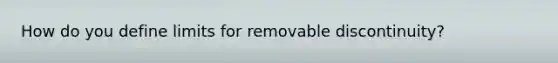 How do you define limits for removable discontinuity?