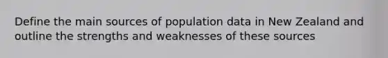 Define the main sources of population data in New Zealand and outline the strengths and weaknesses of these sources