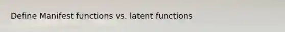 Define Manifest functions vs. latent functions