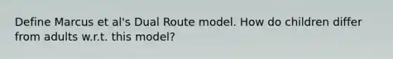 Define Marcus et al's Dual Route model. How do children differ from adults w.r.t. this model?