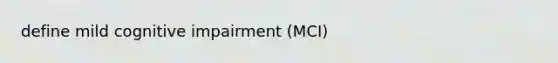 define mild cognitive impairment (MCI)