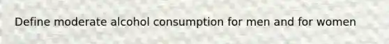 Define moderate alcohol consumption for men and for women