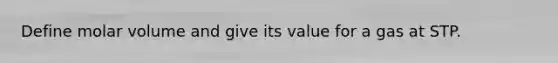 Define molar volume and give its value for a gas at STP.