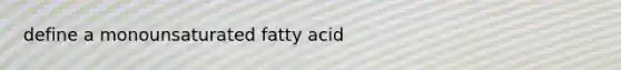 define a monounsaturated fatty acid