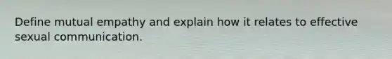 Define mutual empathy and explain how it relates to effective sexual communication.