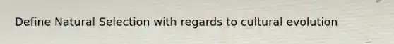 Define Natural Selection with regards to cultural evolution