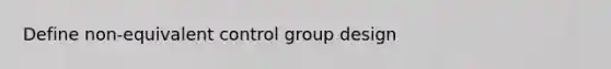 Define non-equivalent control group design