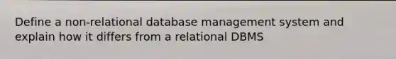 Define a non-relational database management system and explain how it differs from a relational DBMS