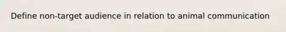 Define non-target audience in relation to animal communication