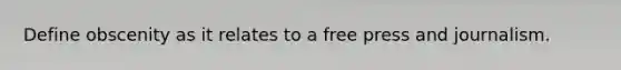 Define obscenity as it relates to a free press and journalism.