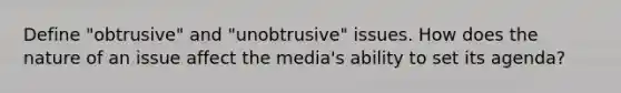 Define "obtrusive" and "unobtrusive" issues. How does the nature of an issue affect the media's ability to set its agenda?