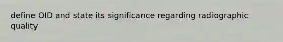 define OID and state its significance regarding radiographic quality