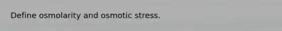 Define osmolarity and osmotic stress.