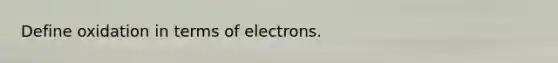 Define oxidation in terms of electrons.