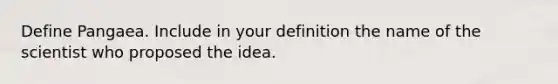 Define Pangaea. Include in your definition the name of the scientist who proposed the idea.