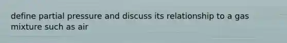 define partial pressure and discuss its relationship to a gas mixture such as air