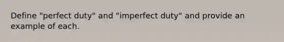 Define "perfect duty" and "imperfect duty" and provide an example of each.