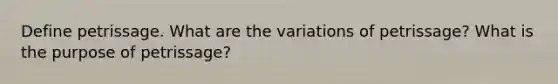 Define petrissage. What are the variations of petrissage? What is the purpose of petrissage?