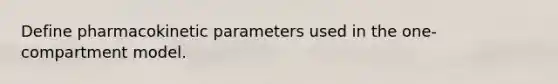 Define pharmacokinetic parameters used in the one-compartment model.