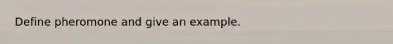 Define pheromone and give an example.