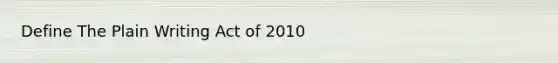 Define The Plain Writing Act of 2010