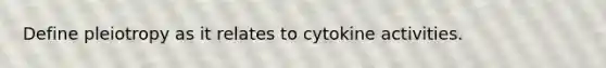 Define pleiotropy as it relates to cytokine activities.