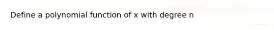 Define a polynomial function of x with degree n