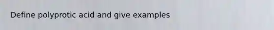 Define polyprotic acid and give examples