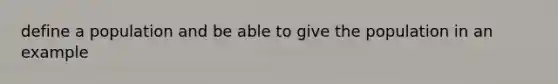 define a population and be able to give the population in an example