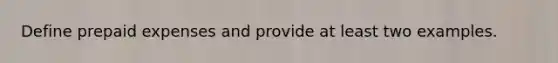 Define prepaid expenses and provide at least two examples.